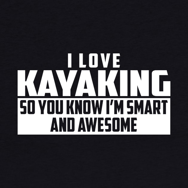 Smart and Awesome Kayaking by helloshirts